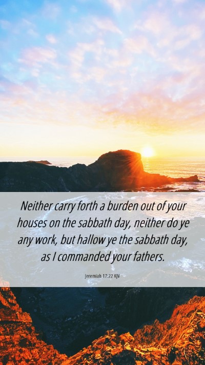 Picture 06 - Jeremiah 17:22 KJV Mobile Phone Wallpaper - Neither carry forth a burden out of your houses - Mobile Bible Verse Wallpaper