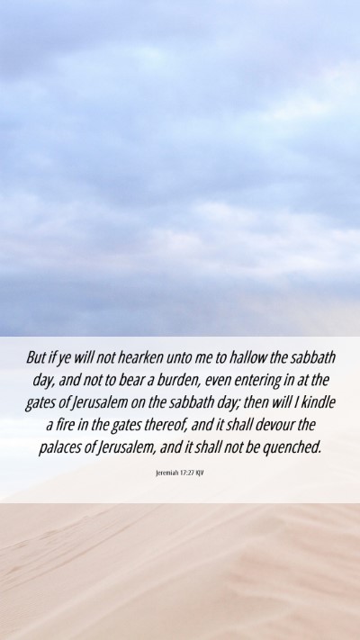 Picture 06 - Jeremiah 17:27 KJV Mobile Phone Wallpaper - But if ye will not hearken unto me to hallow the - Mobile Bible Verse Wallpaper