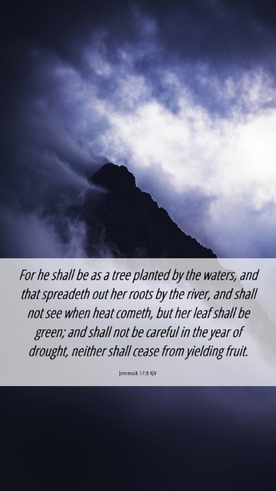 Picture 06 - Jeremiah 17:8 KJV Mobile Phone Wallpaper - For he shall be as a tree planted by the waters, - Mobile Bible Verse Wallpaper