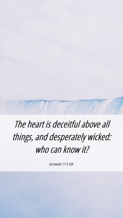 Picture 06 - Jeremiah 17:9 KJV Mobile Phone Wallpaper - The heart is deceitful above all things, and - Mobile Bible Verse Wallpaper