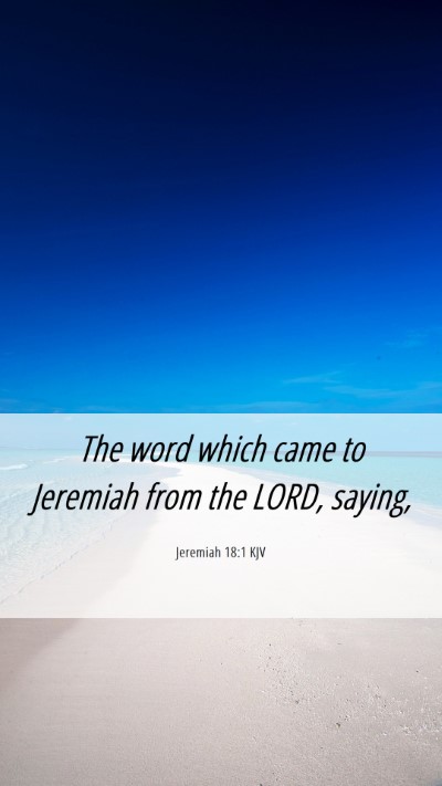 Picture 06 - Jeremiah 18:1 KJV Mobile Phone Wallpaper - The word which came to Jeremiah from the LORD, - Mobile Bible Verse Wallpaper