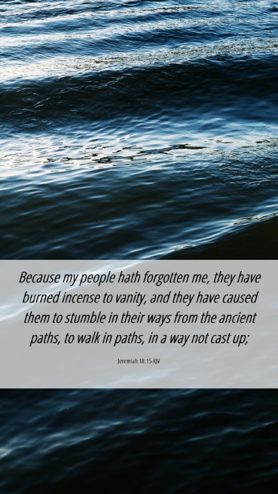 Picture 06 - Jeremiah 18:15 KJV Mobile Phone Wallpaper - Because my people hath forgotten me, they have - Mobile Bible Verse Wallpaper