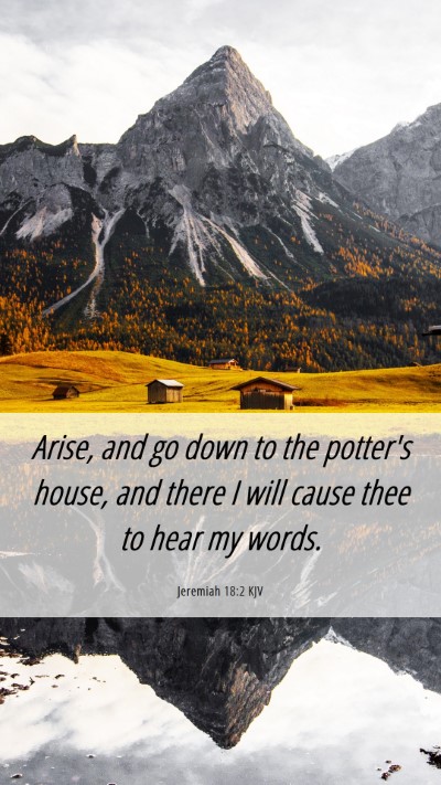 Picture 06 - Jeremiah 18:2 KJV Mobile Phone Wallpaper - Arise, and go down to the potter's house, and - Mobile Bible Verse Wallpaper
