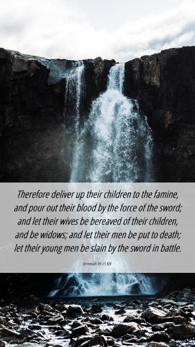 Picture 06 - Jeremiah 18:21 KJV Mobile Phone Wallpaper - Therefore deliver up their children to the - Mobile Bible Verse Wallpaper
