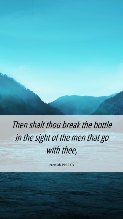 Picture 06 - Jeremiah 19:10 KJV Mobile Phone Wallpaper - Then shalt thou break the bottle in the sight of - Mobile Bible Verse Wallpaper