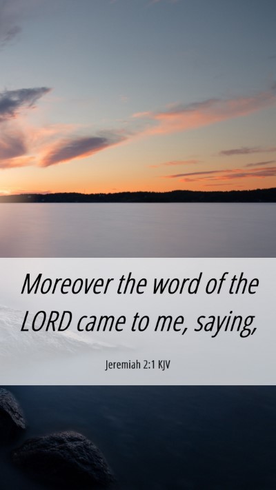 Picture 06 - Jeremiah 2:1 KJV Mobile Phone Wallpaper - Moreover the word of the LORD came to me, - Mobile Bible Verse Wallpaper