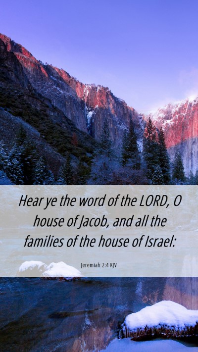 Picture 06 - Jeremiah 2:4 KJV Mobile Phone Wallpaper - Hear ye the word of the LORD, O house of Jacob, - Mobile Bible Verse Wallpaper