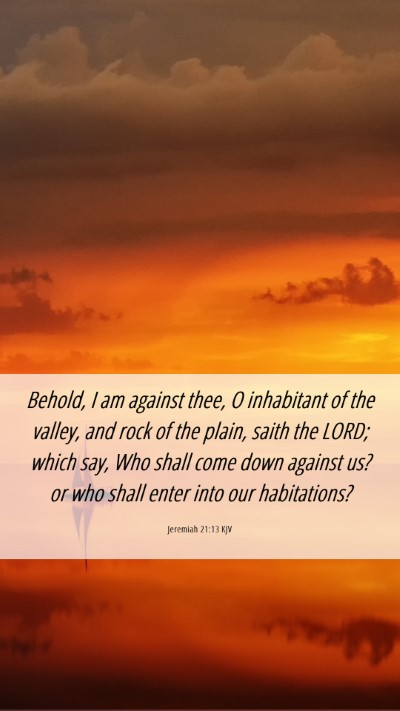 Picture 06 - Jeremiah 21:13 KJV Mobile Phone Wallpaper - Behold, I am against thee, O inhabitant of the - Mobile Bible Verse Wallpaper