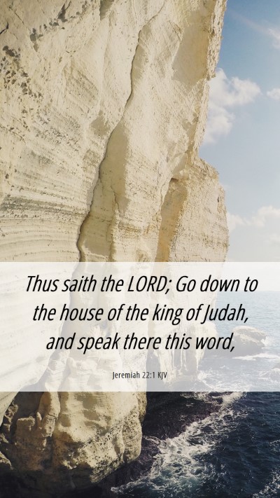 Picture 06 - Jeremiah 22:1 KJV Mobile Phone Wallpaper - Thus saith the LORD; Go down to the house of the - Mobile Bible Verse Wallpaper