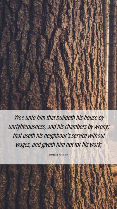 Picture 06 - Jeremiah 22:13 KJV Mobile Phone Wallpaper - Woe unto him that buildeth his house by - Mobile Bible Verse Wallpaper