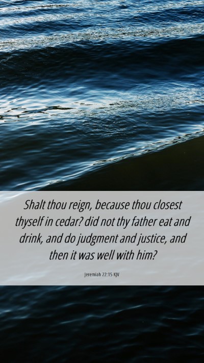 Picture 06 - Jeremiah 22:15 KJV Mobile Phone Wallpaper - Shalt thou reign, because thou closest thyself in - Mobile Bible Verse Wallpaper