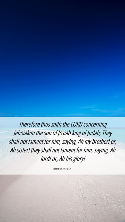 Picture 06 - Jeremiah 22:18 KJV Mobile Phone Wallpaper - Therefore thus saith the LORD concerning - Mobile Bible Verse Wallpaper