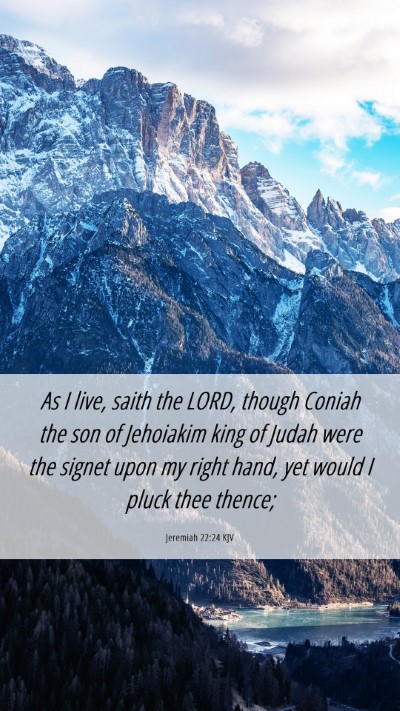 Picture 06 - Jeremiah 22:24 KJV Mobile Phone Wallpaper - As I live, saith the LORD, though Coniah the son - Mobile Bible Verse Wallpaper