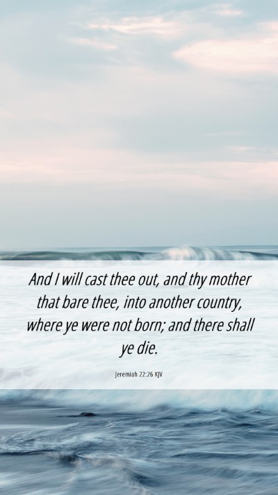 Picture 06 - Jeremiah 22:26 KJV Mobile Phone Wallpaper - And I will cast thee out, and thy mother that - Mobile Bible Verse Wallpaper