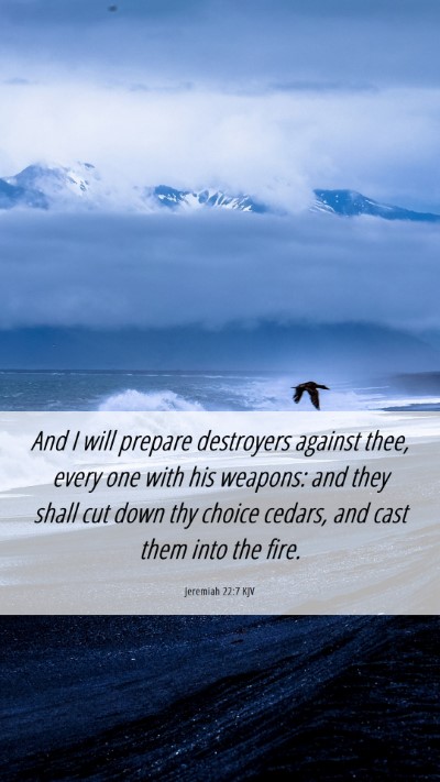 Picture 06 - Jeremiah 22:7 KJV Mobile Phone Wallpaper - And I will prepare destroyers against thee, every - Mobile Bible Verse Wallpaper