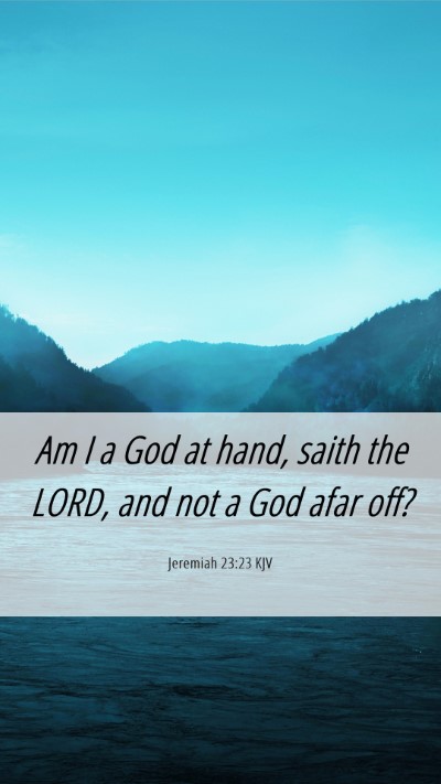 Picture 06 - Jeremiah 23:23 KJV Mobile Phone Wallpaper - Am I a God at hand, saith the LORD, and not a God - Mobile Bible Verse Wallpaper