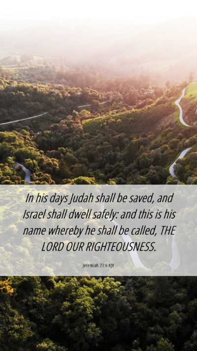 Picture 06 - Jeremiah 23:6 KJV Mobile Phone Wallpaper - In his days Judah shall be saved, and Israel - Mobile Bible Verse Wallpaper