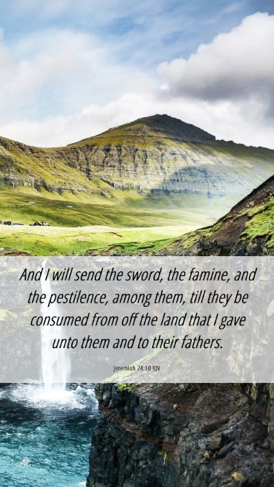 Picture 06 - Jeremiah 24:10 KJV Mobile Phone Wallpaper - And I will send the sword, the famine, and the - Mobile Bible Verse Wallpaper