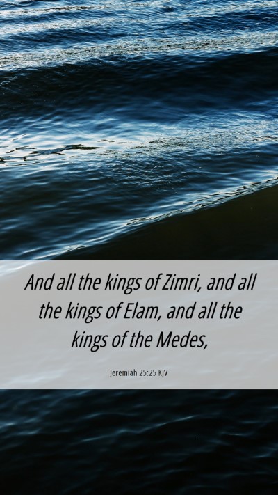 Picture 06 - Jeremiah 25:25 KJV Mobile Phone Wallpaper - And all the kings of Zimri, and all the kings of - Mobile Bible Verse Wallpaper