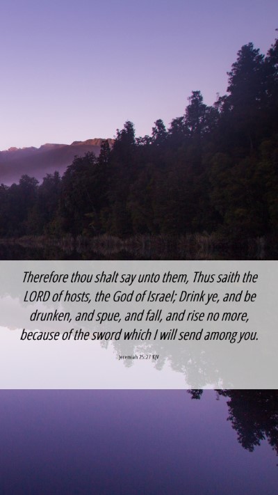 Picture 06 - Jeremiah 25:27 KJV Mobile Phone Wallpaper - Therefore thou shalt say unto them, Thus saith - Mobile Bible Verse Wallpaper