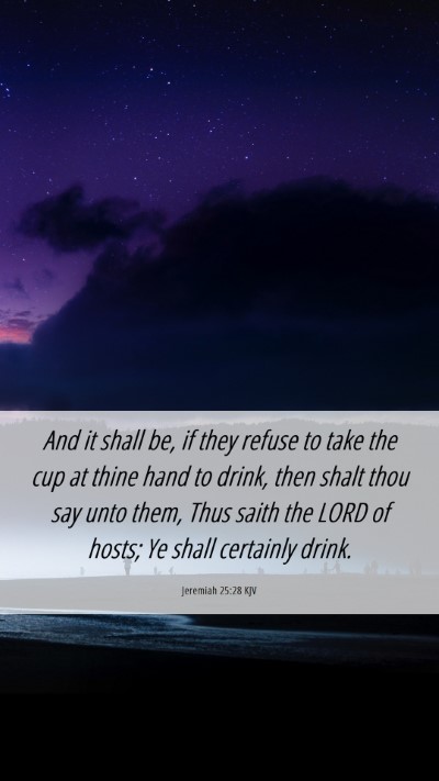 Picture 06 - Jeremiah 25:28 KJV Mobile Phone Wallpaper - And it shall be, if they refuse to take the cup - Mobile Bible Verse Wallpaper