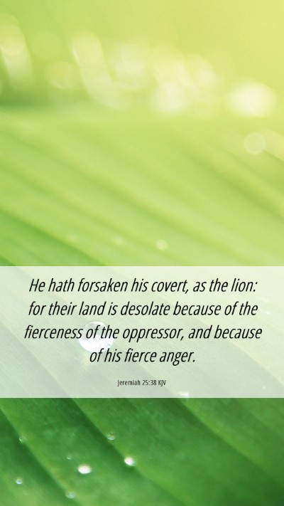 Picture 06 - Jeremiah 25:38 KJV Mobile Phone Wallpaper - He hath forsaken his covert, as the lion: for - Mobile Bible Verse Wallpaper