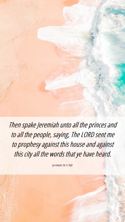 Picture 06 - Jeremiah 26:12 KJV Mobile Phone Wallpaper - Then spake Jeremiah unto all the princes and to - Mobile Bible Verse Wallpaper