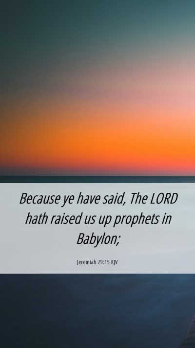 Picture 06 - Jeremiah 29:15 KJV Mobile Phone Wallpaper - Because ye have said, The LORD hath raised us up - Mobile Bible Verse Wallpaper