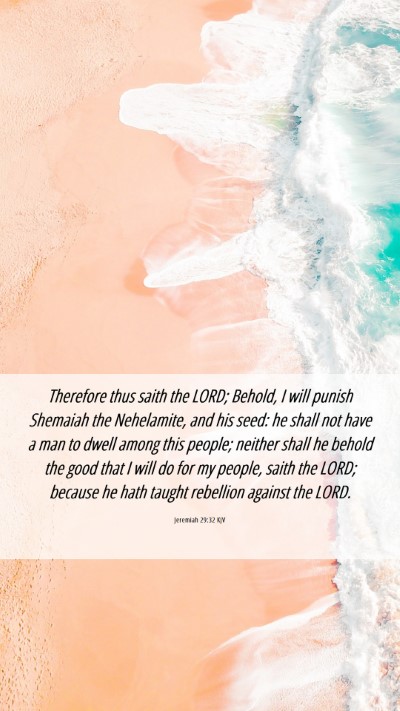 Picture 06 - Jeremiah 29:32 KJV Mobile Phone Wallpaper - Therefore thus saith the LORD; Behold, I will - Mobile Bible Verse Wallpaper