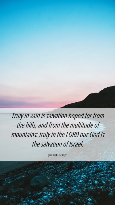 Picture 06 - Jeremiah 3:23 KJV Mobile Phone Wallpaper - Truly in vain is salvation hoped for from the - Mobile Bible Verse Wallpaper