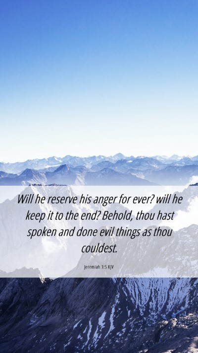 Picture 06 - Jeremiah 3:5 KJV Mobile Phone Wallpaper - Will he reserve his anger for ever? will he keep - Mobile Bible Verse Wallpaper