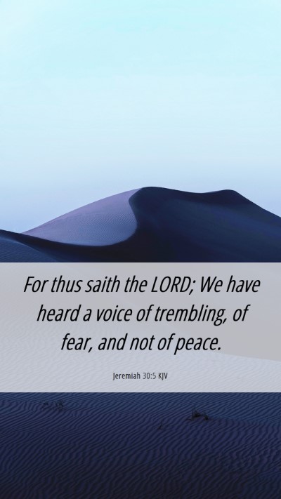 Picture 06 - Jeremiah 30:5 KJV Mobile Phone Wallpaper - For thus saith the LORD; We have heard a voice of - Mobile Bible Verse Wallpaper