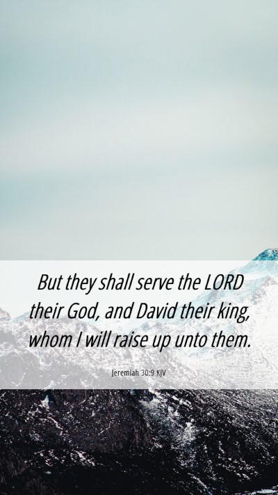 Picture 06 - Jeremiah 30:9 KJV Mobile Phone Wallpaper - But they shall serve the LORD their God, and - Mobile Bible Verse Wallpaper