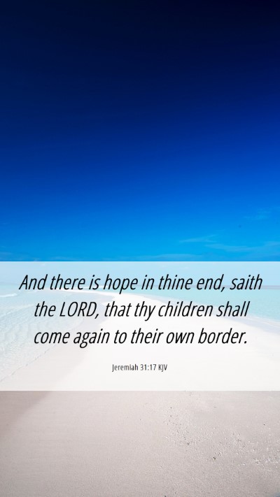 Picture 06 - Jeremiah 31:17 KJV Mobile Phone Wallpaper - And there is hope in thine end, saith the LORD, - Mobile Bible Verse Wallpaper