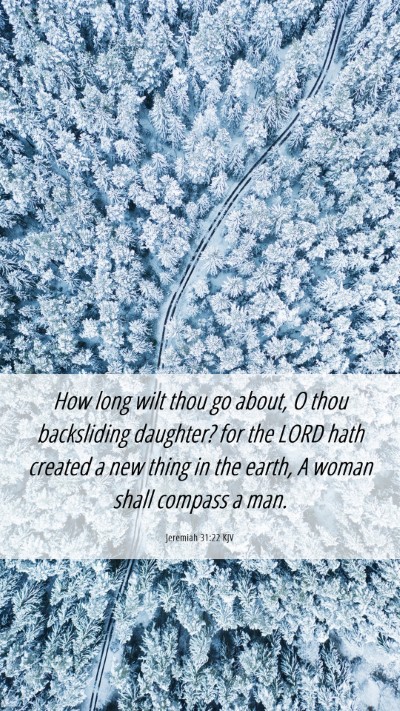 Picture 06 - Jeremiah 31:22 KJV Mobile Phone Wallpaper - How long wilt thou go about, O thou backsliding - Mobile Bible Verse Wallpaper