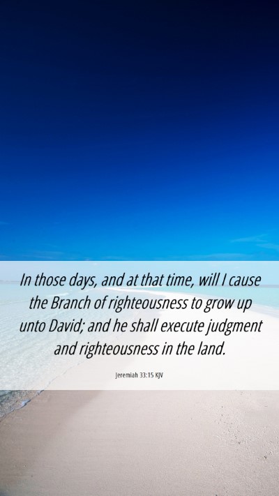 Picture 06 - Jeremiah 33:15 KJV Mobile Phone Wallpaper - In those days, and at that time, will I cause the - Mobile Bible Verse Wallpaper
