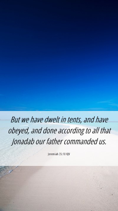 Picture 06 - Jeremiah 35:10 KJV Mobile Phone Wallpaper - But we have dwelt in tents, and have obeyed, and - Mobile Bible Verse Wallpaper
