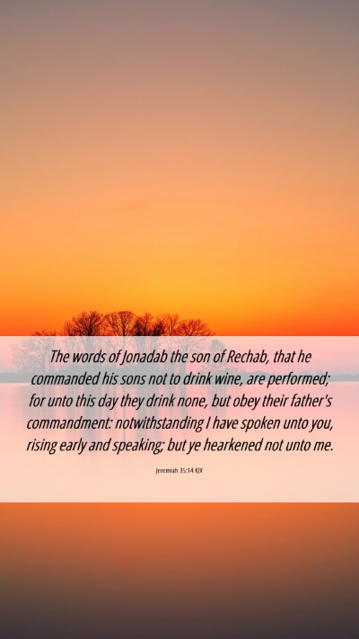 Picture 06 - Jeremiah 35:14 KJV Mobile Phone Wallpaper - The words of Jonadab the son of Rechab, that he - Mobile Bible Verse Wallpaper
