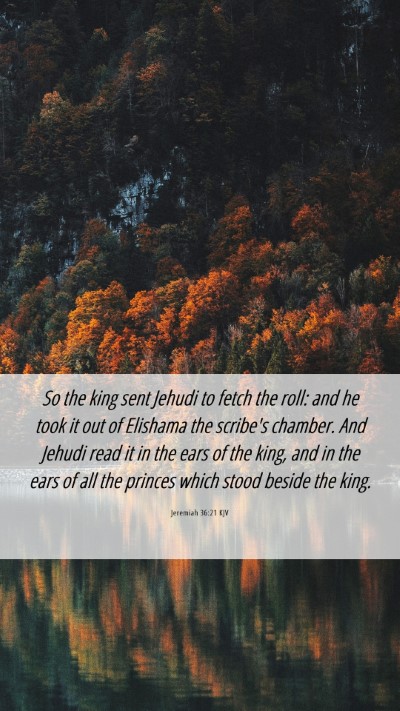 Picture 06 - Jeremiah 36:21 KJV Mobile Phone Wallpaper - So the king sent Jehudi to fetch the roll: and he - Mobile Bible Verse Wallpaper