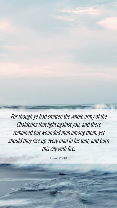 Picture 06 - Jeremiah 37:10 KJV Mobile Phone Wallpaper - For though ye had smitten the whole army of the - Mobile Bible Verse Wallpaper