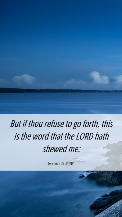 Picture 06 - Jeremiah 38:21 KJV Mobile Phone Wallpaper - But if thou refuse to go forth, this is the word - Mobile Bible Verse Wallpaper