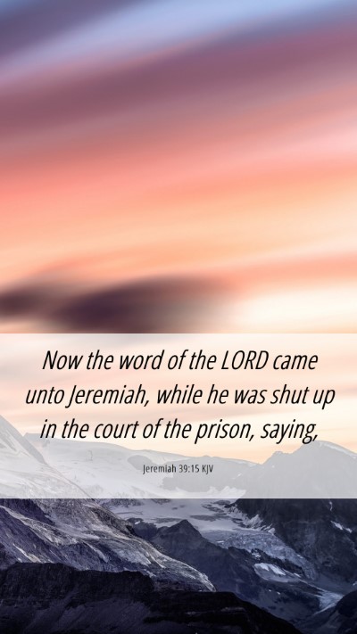 Picture 06 - Jeremiah 39:15 KJV Mobile Phone Wallpaper - Now the word of the LORD came unto Jeremiah, - Mobile Bible Verse Wallpaper