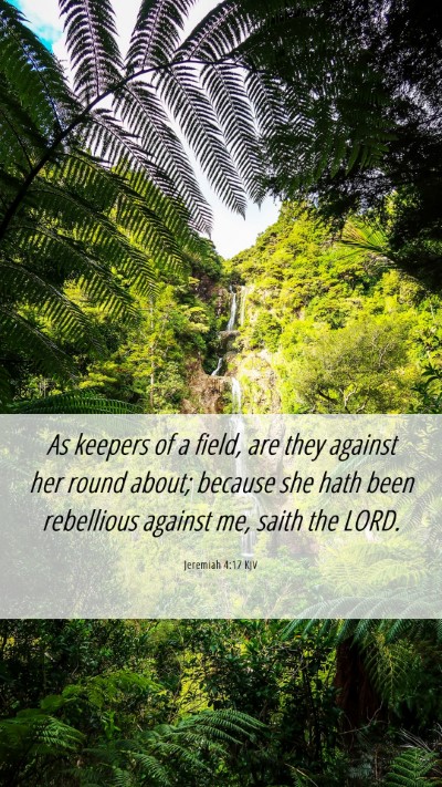 Picture 06 - Jeremiah 4:17 KJV Mobile Phone Wallpaper - As keepers of a field, are they against her round - Mobile Bible Verse Wallpaper