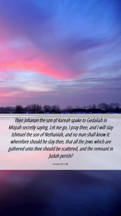 Picture 06 - Jeremiah 40:15 KJV Mobile Phone Wallpaper - Then Johanan the son of Kareah spake to Gedaliah - Mobile Bible Verse Wallpaper