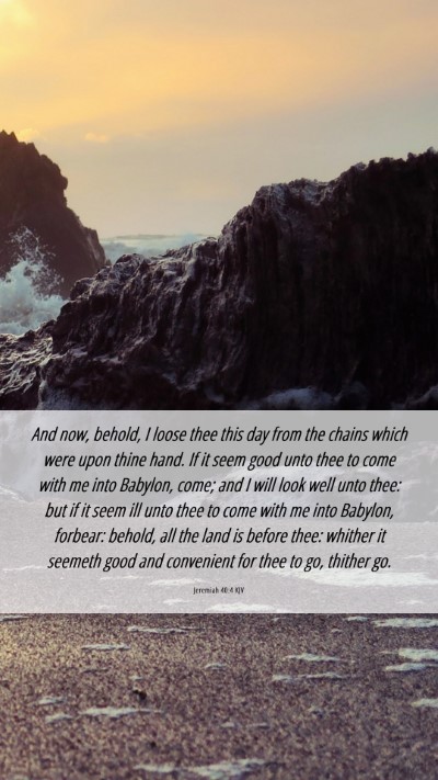 Picture 06 - Jeremiah 40:4 KJV Mobile Phone Wallpaper - And now, behold, I loose thee this day from the - Mobile Bible Verse Wallpaper
