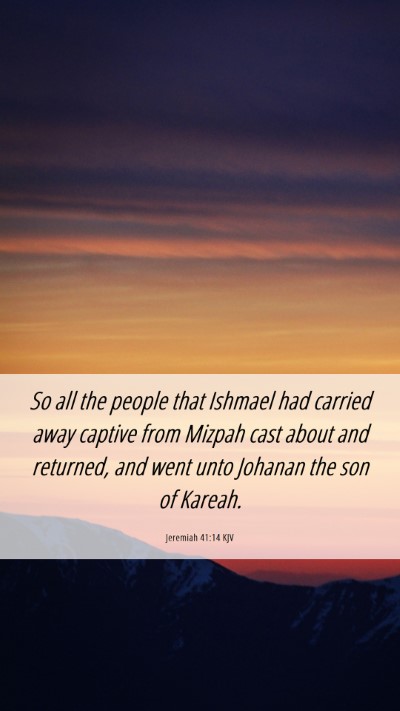 Picture 06 - Jeremiah 41:14 KJV Mobile Phone Wallpaper - So all the people that Ishmael had carried away - Mobile Bible Verse Wallpaper