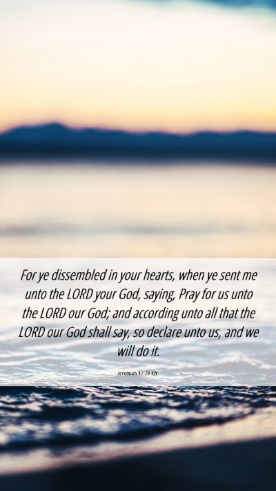 Picture 06 - Jeremiah 42:20 KJV Mobile Phone Wallpaper - For ye dissembled in your hearts, when ye sent me - Mobile Bible Verse Wallpaper