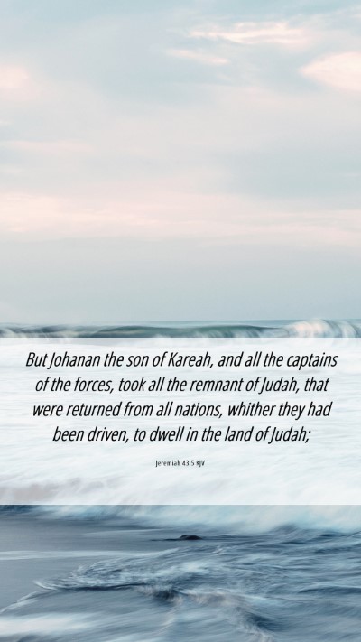 Picture 06 - Jeremiah 43:5 KJV Mobile Phone Wallpaper - But Johanan the son of Kareah, and all the - Mobile Bible Verse Wallpaper