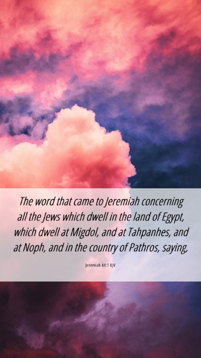 Picture 06 - Jeremiah 44:1 KJV Mobile Phone Wallpaper - The word that came to Jeremiah concerning all the - Mobile Bible Verse Wallpaper