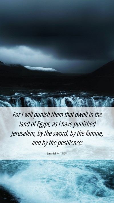 Picture 06 - Jeremiah 44:13 KJV Mobile Phone Wallpaper - For I will punish them that dwell in the land of - Mobile Bible Verse Wallpaper